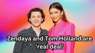 Zendaya and Tom Holland are ‘real deal’ [upl. by Gae]