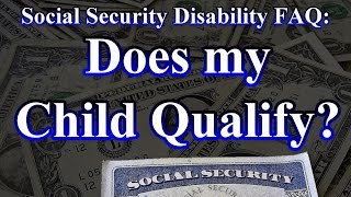 Social Security FAQ Does My Child Qualify for SSI Benefits [upl. by Rebekkah]