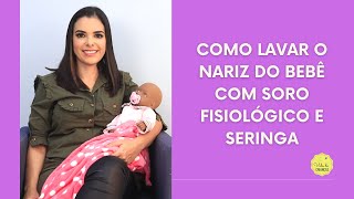 COMO LAVAR O NARIZ DO BEBÊ COM SORO FISIOLÓGICO E SERINGA [upl. by Robin]