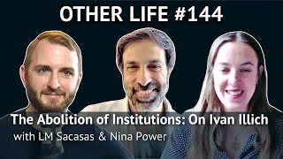 The Abolition of Institutions On Ivan Illich with LM Sacasas and Nina Power [upl. by Albarran]