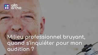 Je travaille dans un milieu professionnel bruyant quand s’inquiéter pour mon audition [upl. by Hobie]