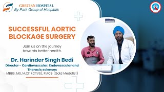 Successful Aortic Blockage Surgery  Dr Harinder Singh Bedi  Park Grecian Hospital Mohali [upl. by Sadoff7]