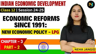 Economic Reforms Since 1991  New Economic Policy  Class 12  Indian Eco  Chapter 3  Part 2 [upl. by Artied544]