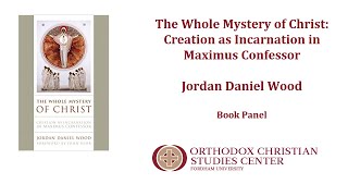 Book Panel The Whole Mystery of Christ Creation as Incarnation in Maximus Confessor [upl. by Outlaw313]