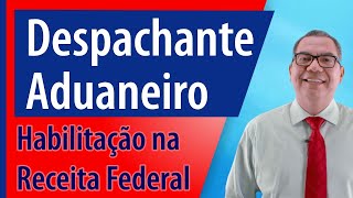 Despachante Aduaneiro Como se habilitar na Receita Federal [upl. by Nylyahs]