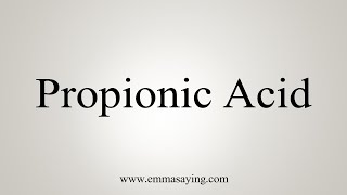 How To Say Propionic Acid [upl. by Janna]