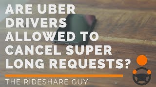 Are Uber Drivers Allowed to Cancel Super Long Requests [upl. by Main]