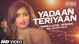 Yadaan Teriyaan VIDEO Song  Shipra Goyal  Arjuna Harjai  Hero  TSeries [upl. by Redienhcs]