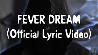 Fever Dream Official Lyric Video [upl. by Mahala]