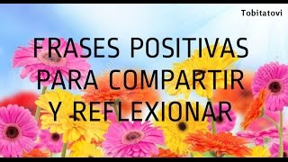 FRASES POSITIVAS PARA COMPARTIR Y REFLEXIONAR [upl. by Nelloc778]