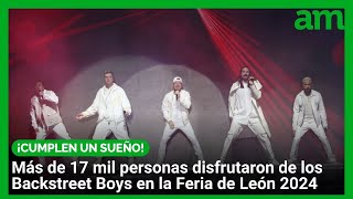 Más de 17 mil fans cumplen su sueño de ver a Backstreet Boys en la Feria de León 2024 [upl. by Nemra625]