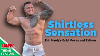 SHIRTLESS SENSATION Eric Hardys Bold Moves and Tattoos [upl. by Lyreb]