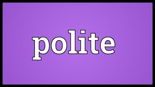 Polite Meaning [upl. by Sharona]