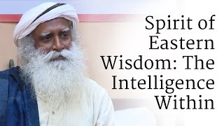 Spirit of Eastern Wisdom The Intelligence Within  Sadhguru [upl. by Tibbs]