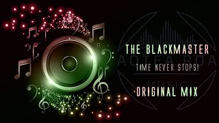 The Blackmaster  Time Never Stops  Original Mix [upl. by Antipus196]