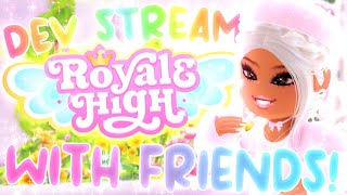 IM BACK ⭐ DEV STREAM WITH MY BUDDIES 🌈 【ROYALE HIGH】 [upl. by Thurston]