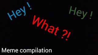 hey  hey  what  meme compilation [upl. by Zetnahs]