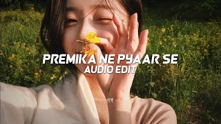 Premika Ne Pyaar Se Jo Bhi De Diya  edit audio [upl. by Fayre700]