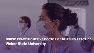 Nurse Practitioner vs Doctor of Nursing Practice Key Differences  Weber State University [upl. by Talley]