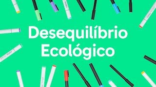 ECOLOGIA DESEQUILÍBRIO ECOLÓGICO  QUER QUE DESENHE  DESCOMPLICA [upl. by Bunting199]