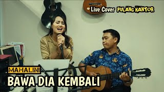 MAHALINI  BAWA DIA KEMBALI Live Cover Pulang Kantor [upl. by Nims]