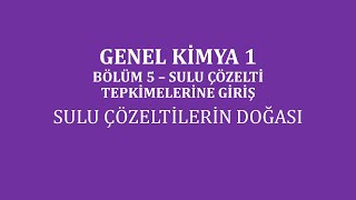 Genel Kimya 1Bölüm 5 Sulu Çözelti Tepkimelerine GirişSulu Çözeltilerin Doğası [upl. by Lirva542]