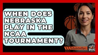 When Does Nebraska Play In The NCAA Tournament  TheSportXpertcom [upl. by Aelsel181]