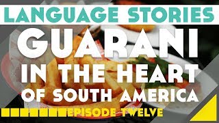 Guarani In The Heart of South America Language Stories Episode 12║Lindsay Does Languages Video [upl. by Sundberg]