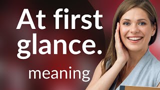 Understanding quotAt First Glancequot Unveiling its Meaning and Usage [upl. by Francesca333]