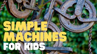 Simple Machines for Kids  Learn all about the 6 simple machines [upl. by Iruj]