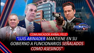 quotLuis Abinader mantiene en su gobierno a funcionarios señalados como asesinosquot [upl. by Nadaba92]