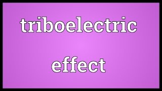 Triboelectric effect Meaning [upl. by Mamoun]