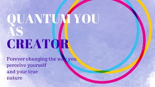 Quantum you as Creator [upl. by Devora]