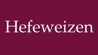 How to Pronounce Hefeweizen Correctly in German [upl. by Esinwahs663]