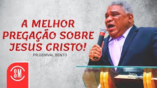 Pr Genival Bento  A MELHOR PREGAÇÃO SOBRE JESUS CRISTO [upl. by Biamonte]