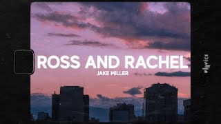 Jake Miller  ROSS AND RACHEL Lyrics [upl. by Dorraj]