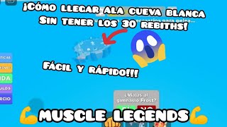 ¡COMO LLEGAR ALA CUEVA BLANCA EN💪 MUSCLE LEGENDS💪SIN TENER LOS 30 RENACIMIENTOS😱😱😱fácil y rápido🤯 [upl. by Moshe]