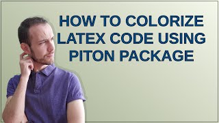 Tex How to сolorize LaTeX code using Piton package [upl. by Aseuqram348]