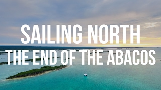 Sailing North  The End of the Abacos [upl. by Calli]