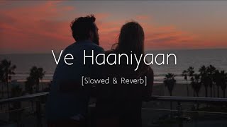 Ve Haaniyaan Slowed and Reverb  Danny  Avvy Sra  Ravi Dubey amp Sargun Mehta  Viral Lofi [upl. by Atined]