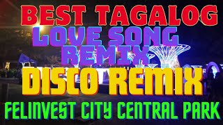 1k BEST TAGALOGLOVE SONG REMIXDISCO REMIXFELINVESTCITYCENTRALPARK [upl. by Melonie986]