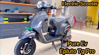 Pure Ev Epluto 7g Pro  Features Range  Top Speed 😍 Full Detail Video [upl. by Ettelrahc]