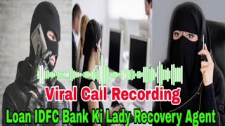 Idfc Bank K Lady Staff NE Loan Recovery Agent Se Badtamezi Se Bat Karte Huye Mazhab Per Kya Coment [upl. by Aiceled]