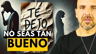 Deja de SER TAN BUENO y te irá mejor en las relaciones [upl. by Anialram]