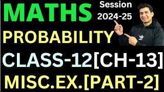 PROBABILITY  Class 12  Maths  CH13  MISCELLANEOUS EXERCISE Q7 TO Q13 [upl. by Arrio]