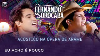 Fernando amp Sorocaba  Eu Acho é Pouco  Acústico na Ópera de Arame [upl. by Acinimod]