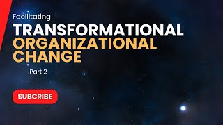 Facilitating Transformational Organizational Change for Competitive Advantage  Part 2 [upl. by Sonnnie]