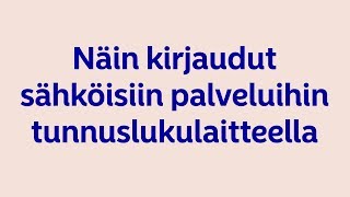 Näin kirjaudut sähköisiin palveluihin tunnuslukulaitteella [upl. by Viddah]