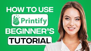 Printify Tutorial 2024 How To Use Printify For Beginners Step By Step [upl. by Kobe]