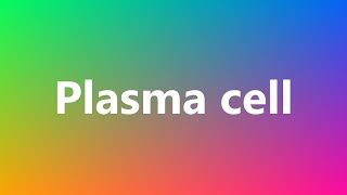 Plasma cell  Medical Meaning and Pronunciation [upl. by Anomis248]